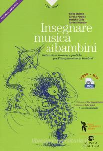 Insegnare musica ai bambini. Indicazioni teoriche e pratiche per linsegnamento ai bambini della prima e seconda infanzia. Con Audio.pdf