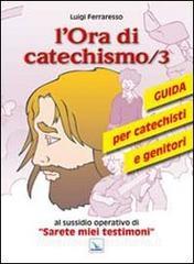 L ora di catechismo. Guida per catechisti e genitori al sussidio opeRrativo di «Sarete miei testimoni» vol.3.pdf
