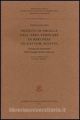 Oggetti in argilla dallarea templare di Bakchias (El-Fayyum, Egitto). Catalogo dei rinvenimenti delle Campagne di scavo 1996-2002.pdf