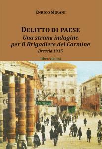 Delitto di paese. Una strana indagine per il Brigadiere del Carmine. Brescia 1915.pdf