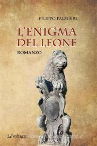 Ebook L'enigma del leone di Palmieri Filippo edito da Edizioni Pendragon