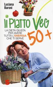 Piatto veg 50+. La dieta giusta per avere tutta lenergia che ti serve.pdf