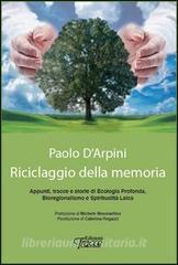 Riciclaggio della memoria. Appunti, tracce e storie di ecologia profonda, bioregionalismo e spiritualità laica.pdf