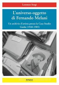 L universo-oggetto di Fernando Melani. Un archivio dartista presso la casa-studio. Guida (1940-1985). Ediz. illustrata.pdf