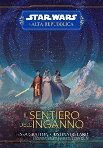 Libro Ebook Star Wars: L'Alta Repubblica - Il sentiero dell’inganno di Justina Ireland, Tessa Gratton di Panini Spa - Socio Unico