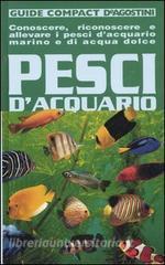 Pesci dacquario. Conoscere, riconoscere e allevare i pesci dacquario marino e di acqua dolce.pdf