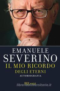 Ebook Il mio ricordo degli eterni di Severino Emanuele edito da BUR