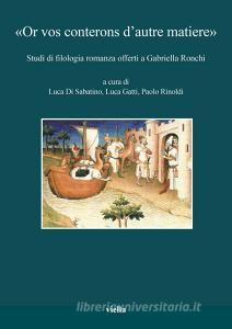 «Or vos conterons dautre matiere». Studi di filologia romanza offerti a Gabriella Ronchi.pdf