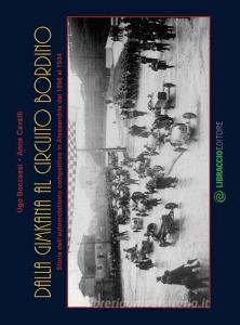 Dalla gimkana al circuito Bordino. Storia dellautomobilismo competitivo in Alessandria dal 1898 al 1934. Ediz. illustrata.pdf