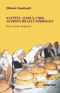Santità, aldilà, cibo altrove reali e simbolici. Intrecci, trame, divagazioni.pdf
