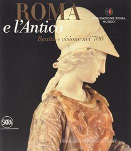 Roma e lantico. Visione e realtà nel XVIII secolo.pdf
