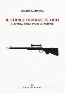 Il fucile di Marc Bloch. In difesa degli studi umanistici.pdf