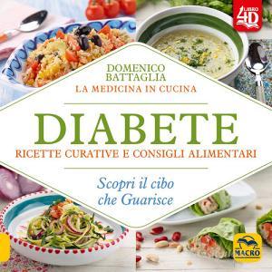 Diabete. Ricette curative e consigli alimentari. Scopri il cibo che guarisce. Con Contenuto digitale per download e accesso on line.pdf