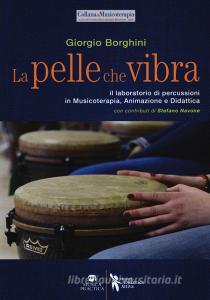 La pelle che vibra. Il laboratorio di percussioni in musicoterapia, animazione e didattica.pdf