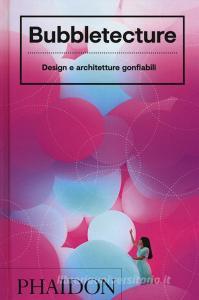 Bubbletecture. Design e architetture gonfiabili. Ediz. illustrata.pdf