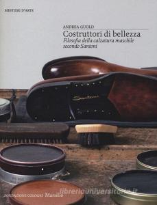 Costruttori di bellezza. Filosofia della calzatura maschile secondo Santoni.pdf