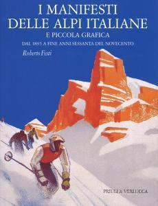 I manifesti delle Alpi italiane e piccola grafica dal 1895 a fine anni Sessanta del Novecento. Ediz. a colori.pdf