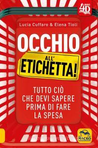 Occhio alletichetta! Tutto ciò che devi sapere prima di fare la spesa. Con Contenuto digitale per download e accesso on line.pdf