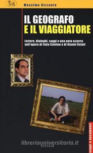 Il geografo e il viaggiatore. Lettere, dialoghi, saggi e una nota azzurra sulla prosa di Italo Calvino e Gianni Celati.pdf
