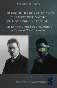 Ebook La riproducibilità dell’opera d’arte nell’epoca dell’avvento dell’intelligenza artificiale di Giacomo Sottocasa edito da Giacomo Sottocasa