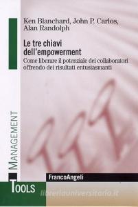 Le tre chiavi dellempowerment. Come liberare il potenziale dei collaboratori offrendo dei risultati entusiasmanti.pdf