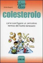 Colesterolo. Come sconfiggere un pericoloso nemico del nostro benessere.pdf