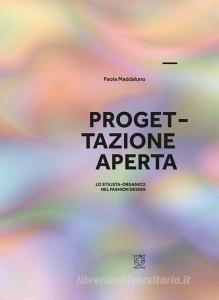 Progettazione aperta. Lo stilista-organico nel fashion design. Ediz. illustrata.pdf