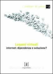 Legami virtuali. Internet: dipendenza o soluzione?.pdf