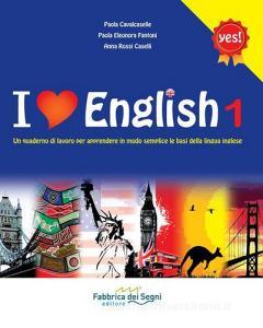 I love english. Un quaderno di lavoro per apprendere in modo semplice le basi della lingua inglese. Per la Scuola media vol.1.pdf