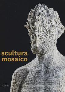 Scultura mosaico. Catalogo della mostra (Ravenna, 8 ottobre-26 novembre 2017). Ediz. italiana e inglese.pdf