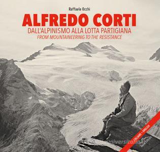 Alfredo Corti. Dallalpinismo alla lotta partigiana. Ediz. italiana e inglese.pdf