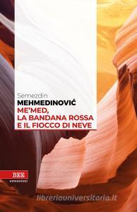 Ebook Me'med, la bandana rossa e il fiocco di neve di Mehmedinovic Semezdin edito da Bottega Errante Edizioni