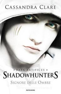 Signore delle ombre. Dark artifices. Shadowhunters.pdf
