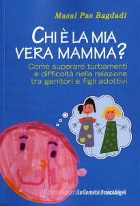 Chi è la mia vera mamma? Come superare turbamenti e difficoltà nella relazione tra genitori e figli adottivi.pdf