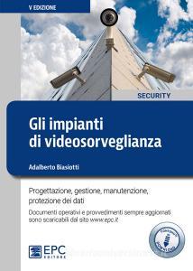 Gli impianti di videosorveglianza. Progettazione, gestione, manutenzione, protezione dei dati. Con Contenuto digitale per download.pdf