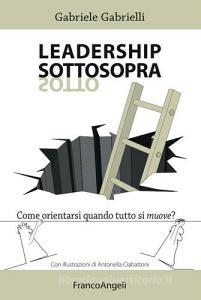 Leadership sottosopra. Come orientarsi quando tutto si muove?.pdf