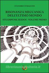 Risonanza meccanica dellultimo mondo. Steampunk zeidos vol.1.pdf