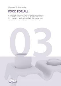 Food for all. Concept ceramici per la preparazione e il consumo inclusivo di cibi e bevande. Ediz. italiana e inglese.pdf