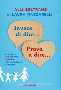 Invece di dire... Prova a dire... Le parole per educare i bambini con amorevole fermezza.pdf