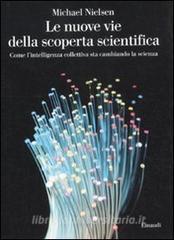 Le nuove vie della scoperta scientifica. Come lintelligenza collettiva sta cambiando la scienza.pdf