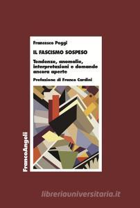 Ebook Il fascismo sospeso di Francesco Poggi edito da Franco Angeli Edizioni