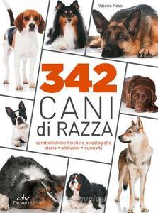 342 cani di razza. Caratteristiche fisiche e psicologiche, storia, attitudini, curiosità.pdf