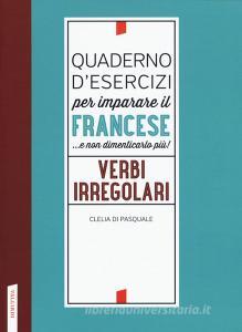 Quaderno desercizi per imparare il francese ...e non dimenticarlo più! Verbi irregolari.pdf