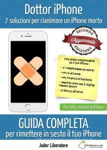 Dottor iPhone. 7 soluzioni per rianimare un iPhone morto. Guida completa per rimettere in sesto il tuo iPhone. Ediz. a spirale.pdf