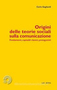 Origini delle teorie sociali sulla comunicazione. Fondamenti, capisaldi classici, protagonisti.pdf
