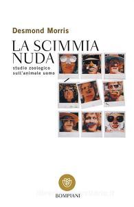 La scimmia nuda. Studio zoologico sullanimale uomo.pdf
