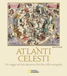 Atlanti celesti. Un viaggio nel cielo attraverso letà doro della cartografia. Ediz. a colori.pdf