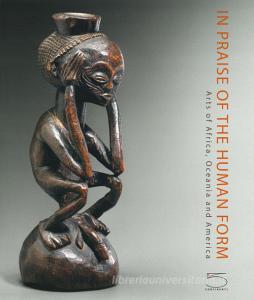 In praise of the human form. Arts of Africa, Oceania and America. Ediz. illustrata.pdf