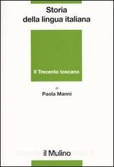 Storia della lingua italiana. Il Trecento toscano. La lingua di Dante, Petrarca e Boccaccio.pdf