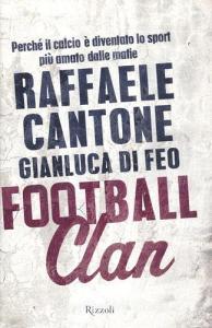Football clan. Perché il calcio è diventato lo sport più amato dalle mafie.pdf